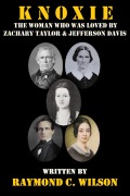 Cover-Bild zum Titel 'Knoxie: The Woman Who Was Loved by Zachary Taylor & Jefferson Davis' von 'Raymond C. Wilson'