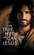 Cover-Bild zum Titel 'The True Myth of Gay Jesus' von 'Rupert Evensong'