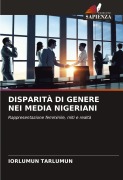 Cover-Bild zum Titel 'DISPARITÀ DI GENERE NEI MEDIA NIGERIANI' von 'Iorlumun Tarlumun'