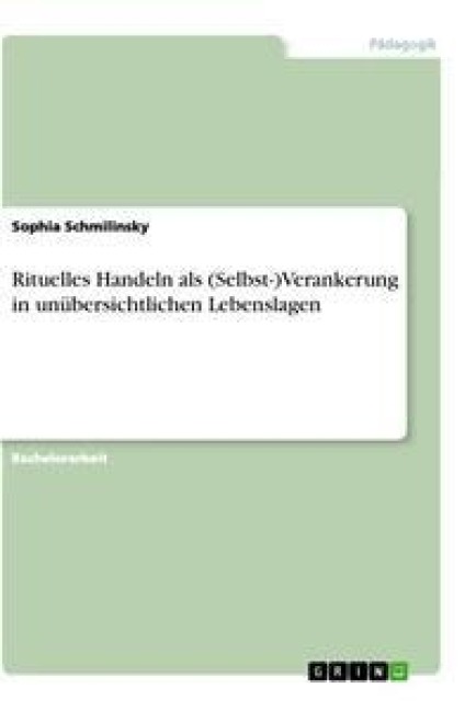 Rituelles Handeln als (Selbst-)Verankerung in unübersichtlichen Lebenslagen - Sophia Schmilinsky