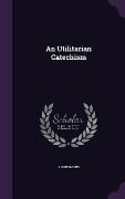 Cover-Bild zum Titel 'An Utilitarian Catechism' von 'Anonymous'