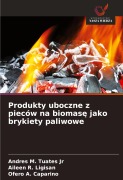 Cover-Bild zum Titel 'Produkty uboczne z pieców na biomas¿ jako brykiety paliwowe' von 'Andres M. Tuates Jr, Aileen R. Ligisan, Ofero A. Caparino'
