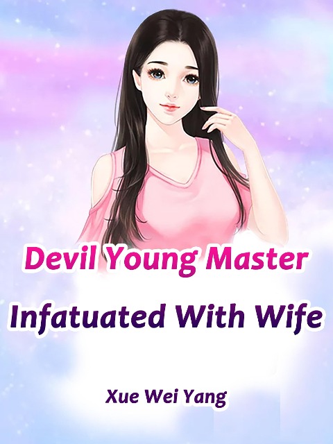 Devil Young Master Infatuated With Wife - Xue Weiyang
