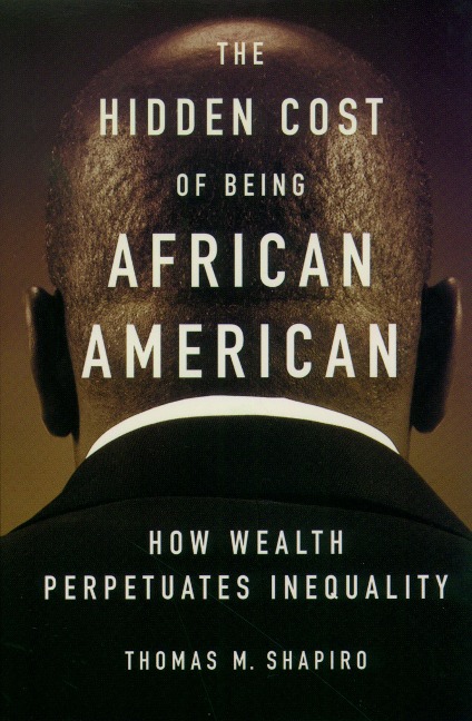 The Hidden Cost of Being African American - Thomas M. Shapiro