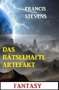 Cover-Bild zum Titel 'Das rätselhafte Artefakt: Fantasy' von 'Francis Stevens'