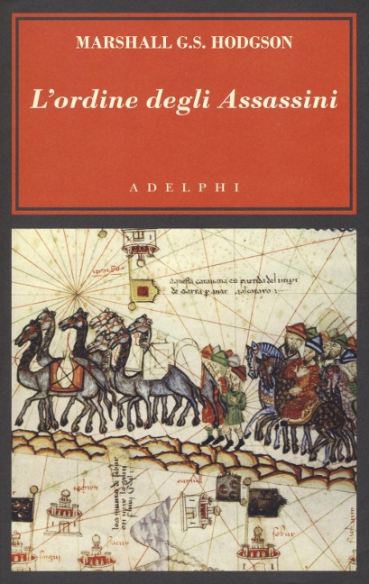 L' ordine degli Assassini. La lotta dei primi Ismailiti nizariti contro il mondo islamico - Marshall G. S. Hodgson