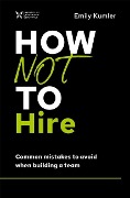 Cover-Bild zum Titel 'How Not to Hire' von 'Emily Kumler'