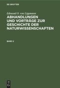 Cover-Bild zum Titel 'Edmund O. von Lippmann: Abhandlungen und Vorträge zur Geschichte der Naturwissenschaften. Band 2' von 'Edmund O. Von Lippmann'