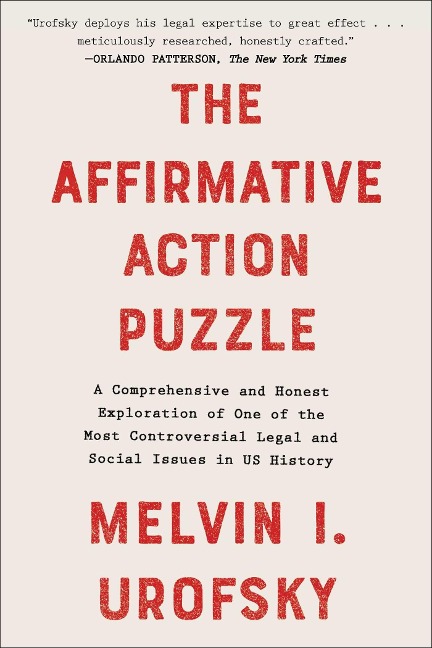 The Affirmative Action Puzzle: A Comprehensive and Honest Exploration of One of the Most Controversial Legal and Social Issues in Us History - Melvin I. Urofsky