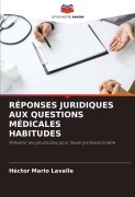 Cover-Bild zum Titel 'RÉPONSES JURIDIQUES AUX QUESTIONS MÉDICALES HABITUDES' von 'Hector Mario Lavalle'
