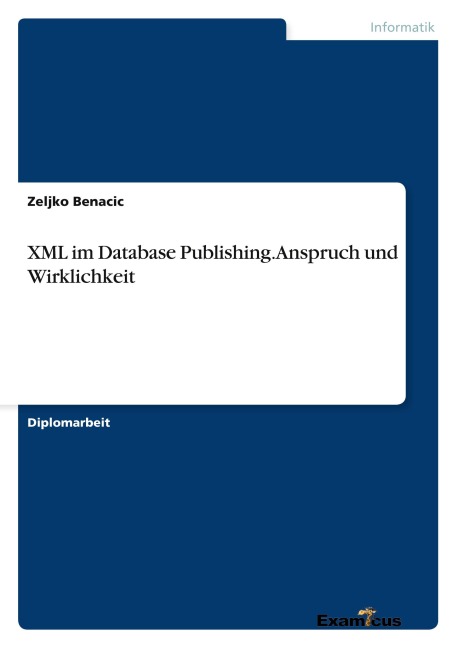 XML im Database Publishing. Anspruch und Wirklichkeit - Zeljko Benacic
