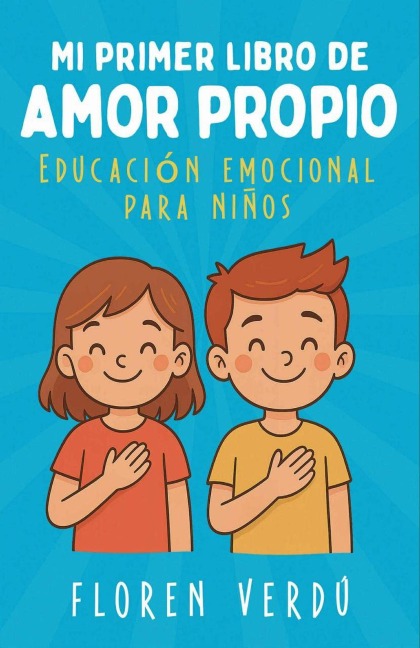 Mi primer libro de amor propio: Educación emocional para niños (Cuentos infantiles de emociones y desarrollo personal para niños) - Floren Verdú