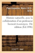 Cover-Bild zum Titel 'Histoire Naturelle, Avec La Collaboration d'Un Professeur Licencié Ès-Sciences. 10e Édition' von 'Marie Pape-Carpantier'