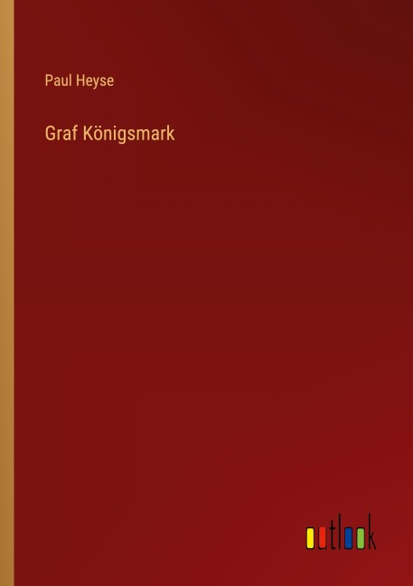 Graf Königsmark - Paul Heyse