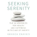 Seeking Serenity Lib/E: The 10 New Rules for Health and Happiness in the Age of Anxiety - Amanda Enayati