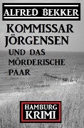 Cover-Bild zum Titel 'Kommissar Jörgensen und das mörderische Paar: Kommissar Jörgensen Hamburg Krimi' von 'Alfred Bekker'