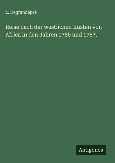 Reise nach der westlichen Küsten von Africa in den Jahren 1786 und 1787. - L. Degrandepré