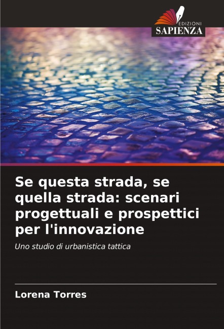 Se questa strada, se quella strada: scenari progettuali e prospettici per l'innovazione - Lorena Torres