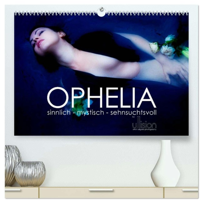 OPHELIA, sinnlich - mystisch - sehnsuchtsvoll (hochwertiger Premium Wandkalender 2026 DIN A2 quer), Kunstdruck in Hochglanz - Ulrich Allgaier (Ullision)