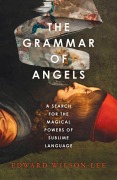 Cover-Bild zum Titel 'The Grammar of Angels' von 'Edward Wilson-Lee'