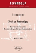 Cover-Bild zum Titel 'ELECTRONIQUE - Bruit en électronique - Du composant aux systèmes. Instrumentation, oscillateurs, télécommunications (Niveau B)' von 'Gérard Couturier'