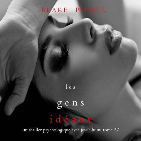 Les Gens Idéaux (Un thriller psychologique avec Jessie Hunt, tome 27) - Blake Pierce