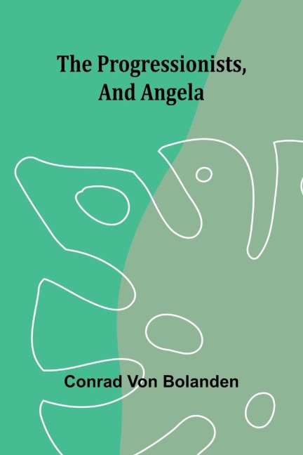 The Progressionists, and Angela. - Conrad Von Bolanden