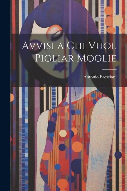 Avvisi a Chi Vuol Pigliar Moglie - Antonio Bresciani