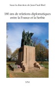 Cover-Bild zum Titel '180 ans de relations diplomatiques entre la France et la Serbie' von 'Jean-Paul Bled'