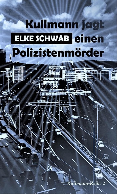 Kullmann jagt einen Polizistenmörder - Elke Schwab