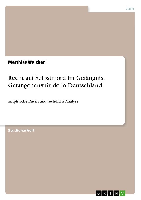 Recht auf Selbstmord im Gefängnis. Gefangenensuizide in Deutschland - Matthias Walcher