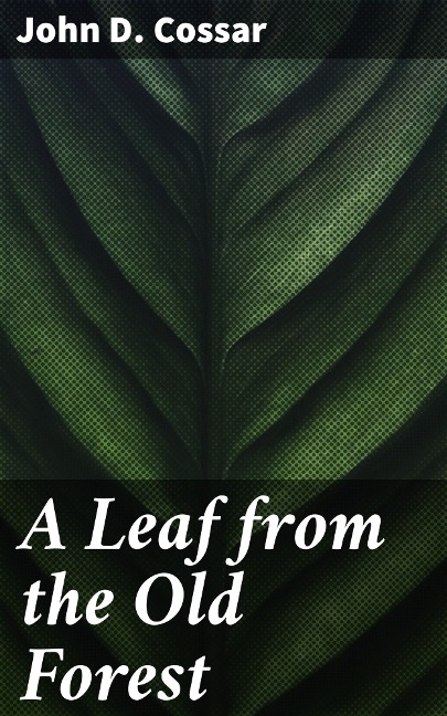 A Leaf from the Old Forest - John D. Cossar