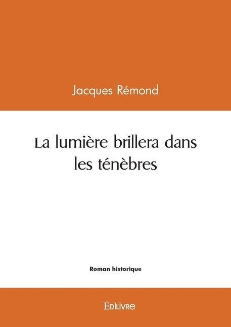 La lumière brillera dans les ténèbres - Jacques Rémond