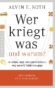 Cover-Bild zum Titel 'Wer kriegt was - und warum?' von 'Alvin E. Roth'