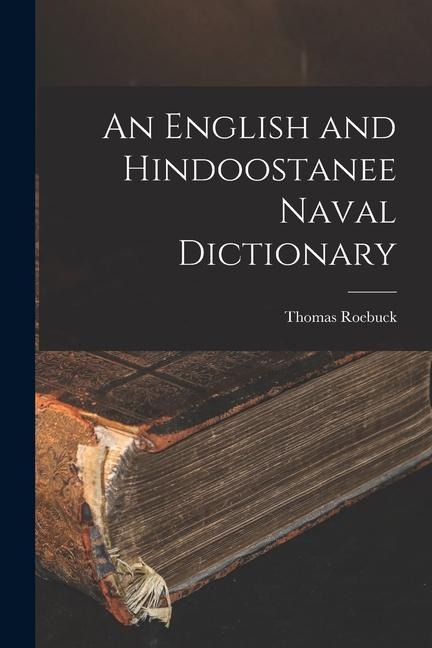 An English and Hindoostanee Naval Dictionary - Thomas Roebuck