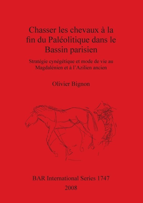 Chasser les chevaux à la fin du Paléolitique dans le Bassin parisien - Olivier Bignon