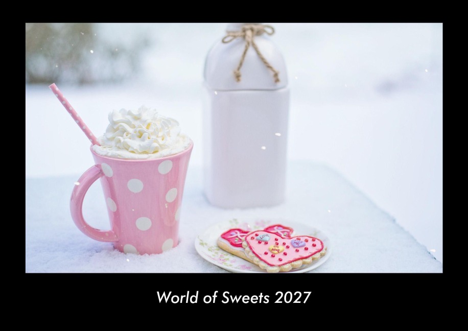 World of Sweets 2027 Fotokalender DIN A3 - Tobias Becker