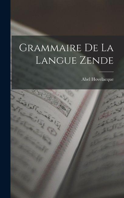 Grammaire De La Langue Zende - Abel Hovelacque