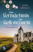 Das Vermächtnis der Gelloncourts | Ein geheimnisvoller Liebesroman über das Schicksal und eine alte Familie in Frankreich - Jana Engels