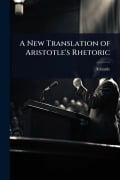 Cover-Bild zum Titel 'A New Translation of Aristotle's Rhetoric' von 'Aristotle'