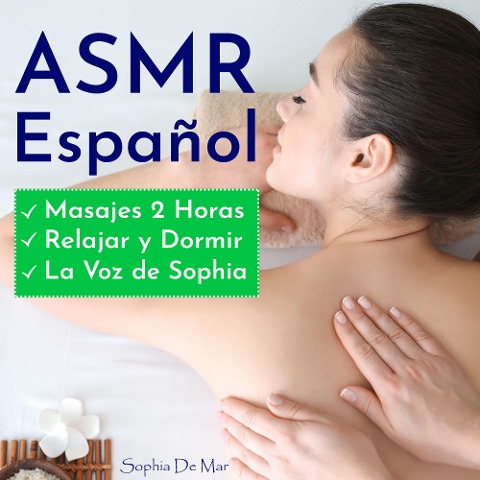 Asmr Español - Masajes 2 Horas - Relajar y Dormir - La Voz de Sophia - Sophia de Mar, Sophia de Mar