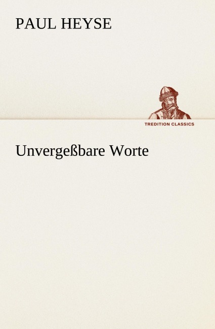 Unvergeßbare Worte - Paul Heyse