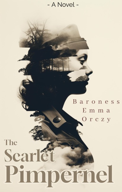 The Scarlet Pimpernel - Baroness Emma Orczy, Baroness Emma Orczy