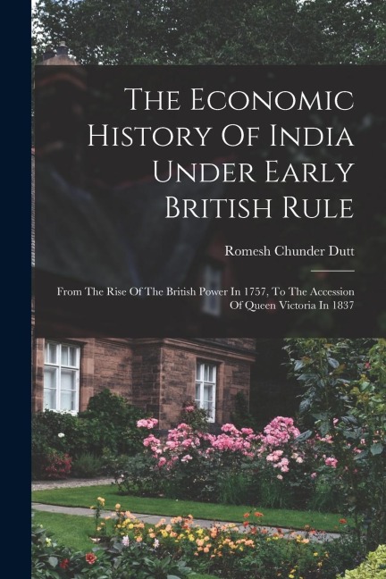 The Economic History Of India Under Early British Rule - Romesh Chunder Dutt