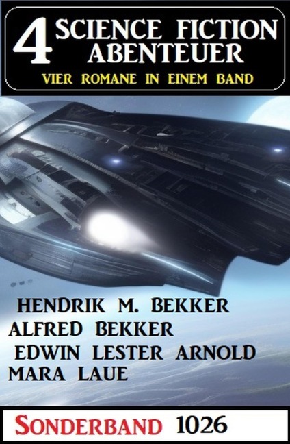 4 Science Fiction Abenteuer Sonderband 1026 - Alfred Bekker, Hendrik M. Bekker, Edwin Lester Arnold, Mara Laue