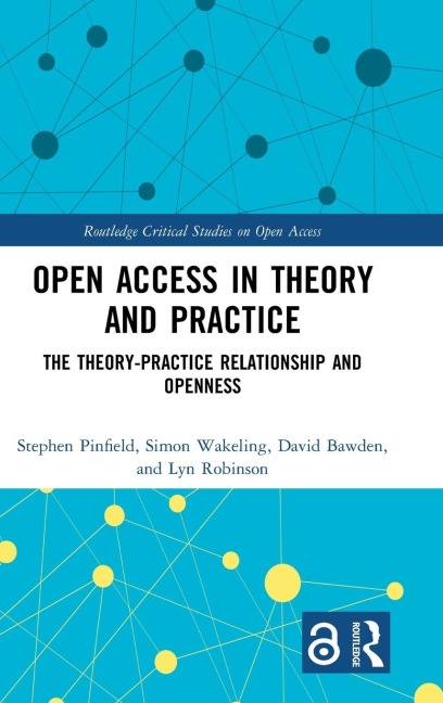 Open Access in Theory and Practice - Stephen Pinfield, Simon Wakeling, David Bawden