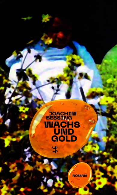 Wachs und Gold - Joachim Bessing