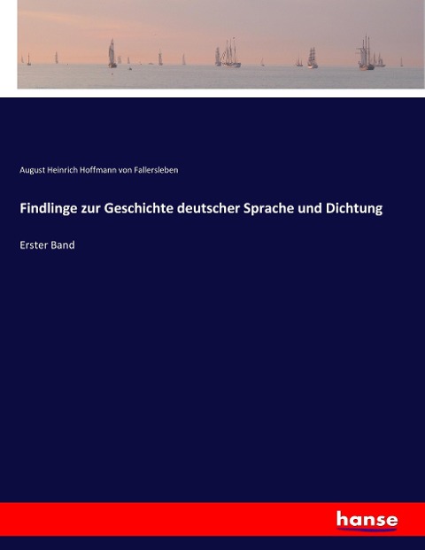 Findlinge zur Geschichte deutscher Sprache und Dichtung - August Heinrich Hoffmann von Fallersleben