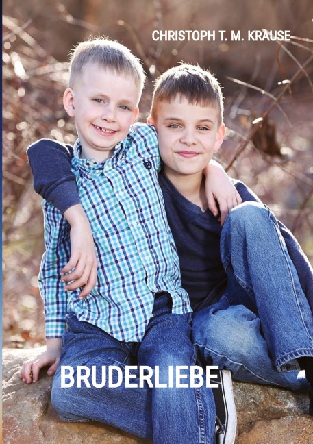 Bruderliebe - Christoph T. M. Krause