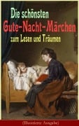 Cover-Bild zum Titel 'Die schönsten Gute-Nacht-Märchen zum Lesen und Träumen (Illustrierte Ausgabe)' von 'Hans Christian Andersen, Brüder Grimm, Joseph Jacobs, Julius Wolff, Ludwig Bechstein'